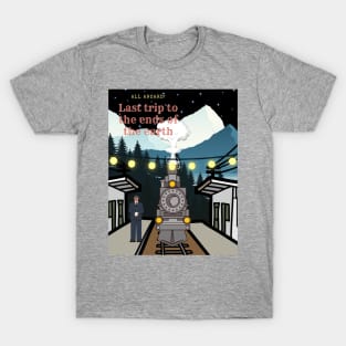 Last trip to the ends of the earth T-Shirt